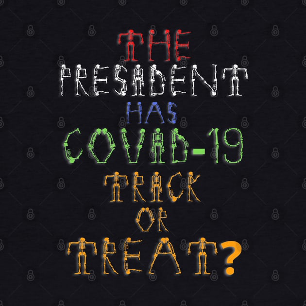 The President Has Covid-19 Trick Or Treat? by PsychoDynamics